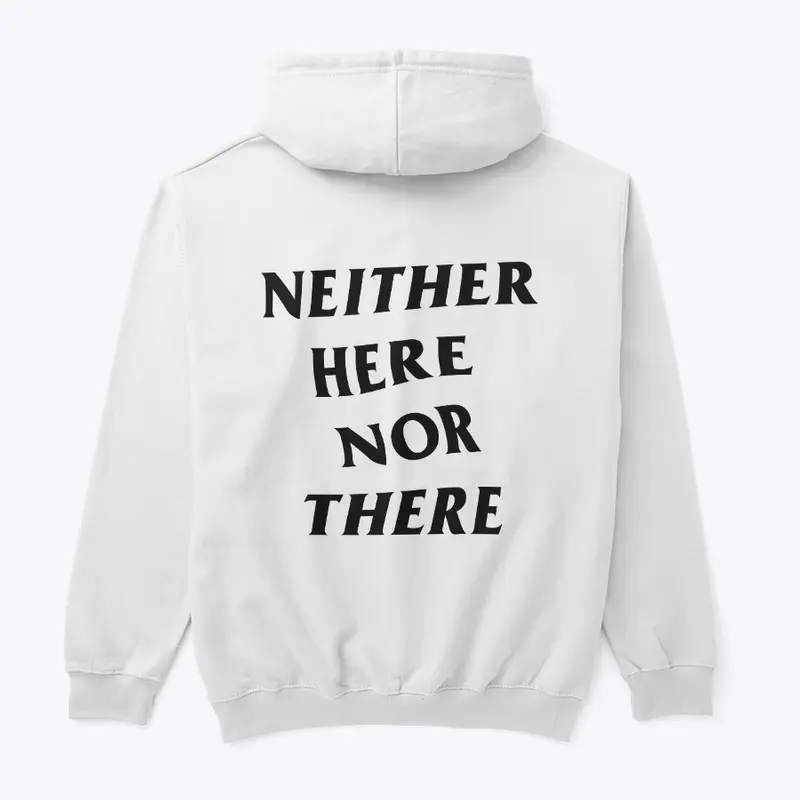 Neither Here Nor There - White Hoodie