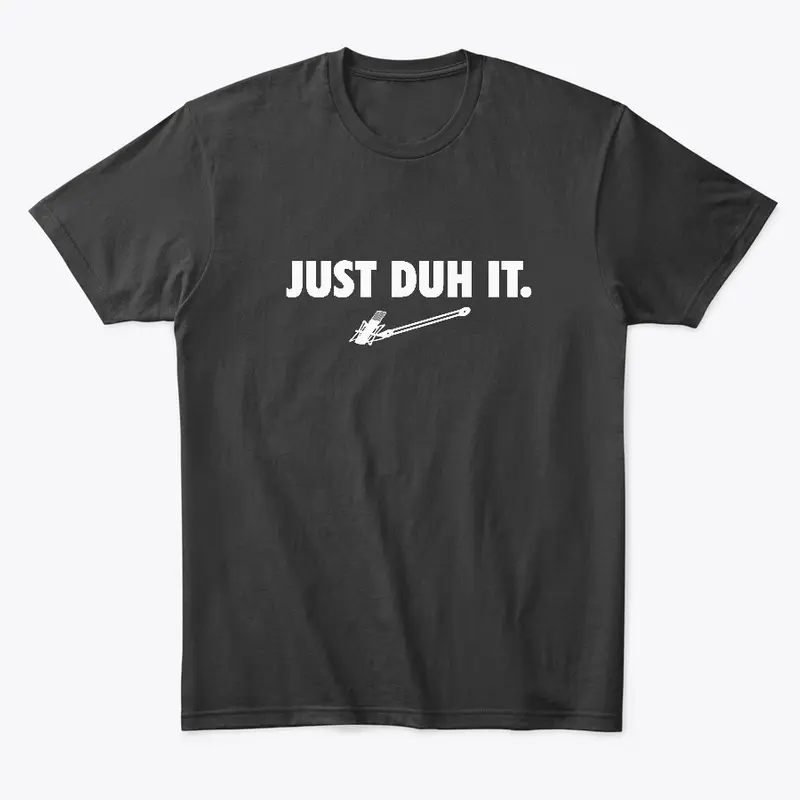 Just Duh It - Black Tee