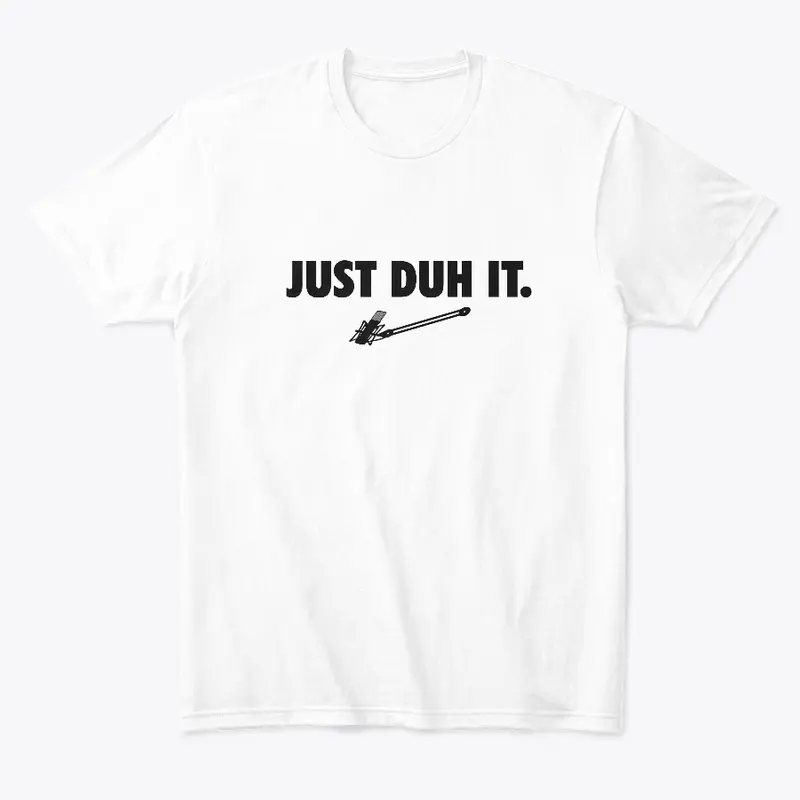 Just Duh It - White Tee 